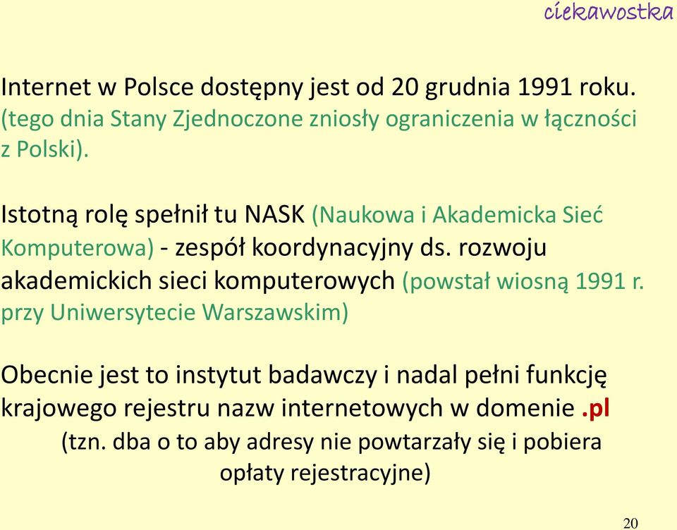 Istotną rolę spełnił tu NASK (Naukowa i Akademicka Sieć Komputerowa) - zespół koordynacyjny ds.