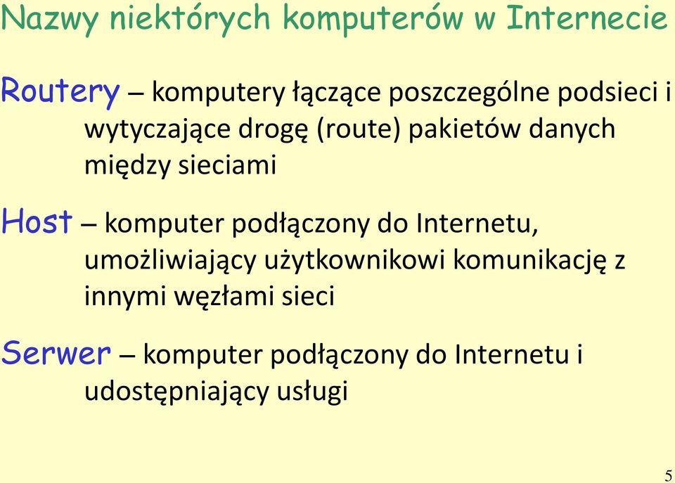 sieciami Host komputer podłączony do Internetu, umożliwiający użytkownikowi