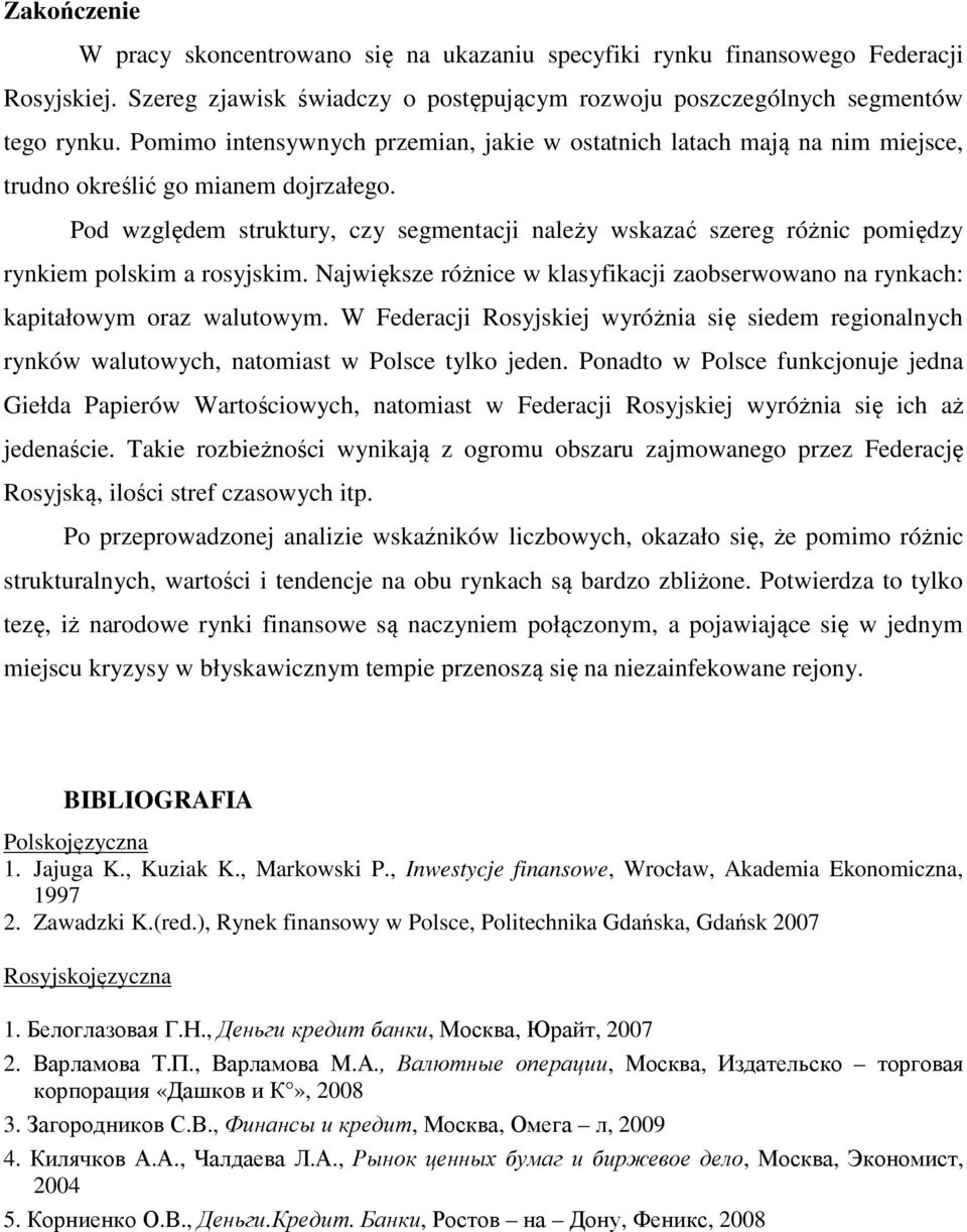 a rosyjskim Największe różnice w klasyfikacji zaobserwowano na rynkach: kapitałowym oraz walutowym W Federacji Rosyjskiej wyróżnia się siedem regionalnych rynków walutowych, natomiast w Polsce tylko