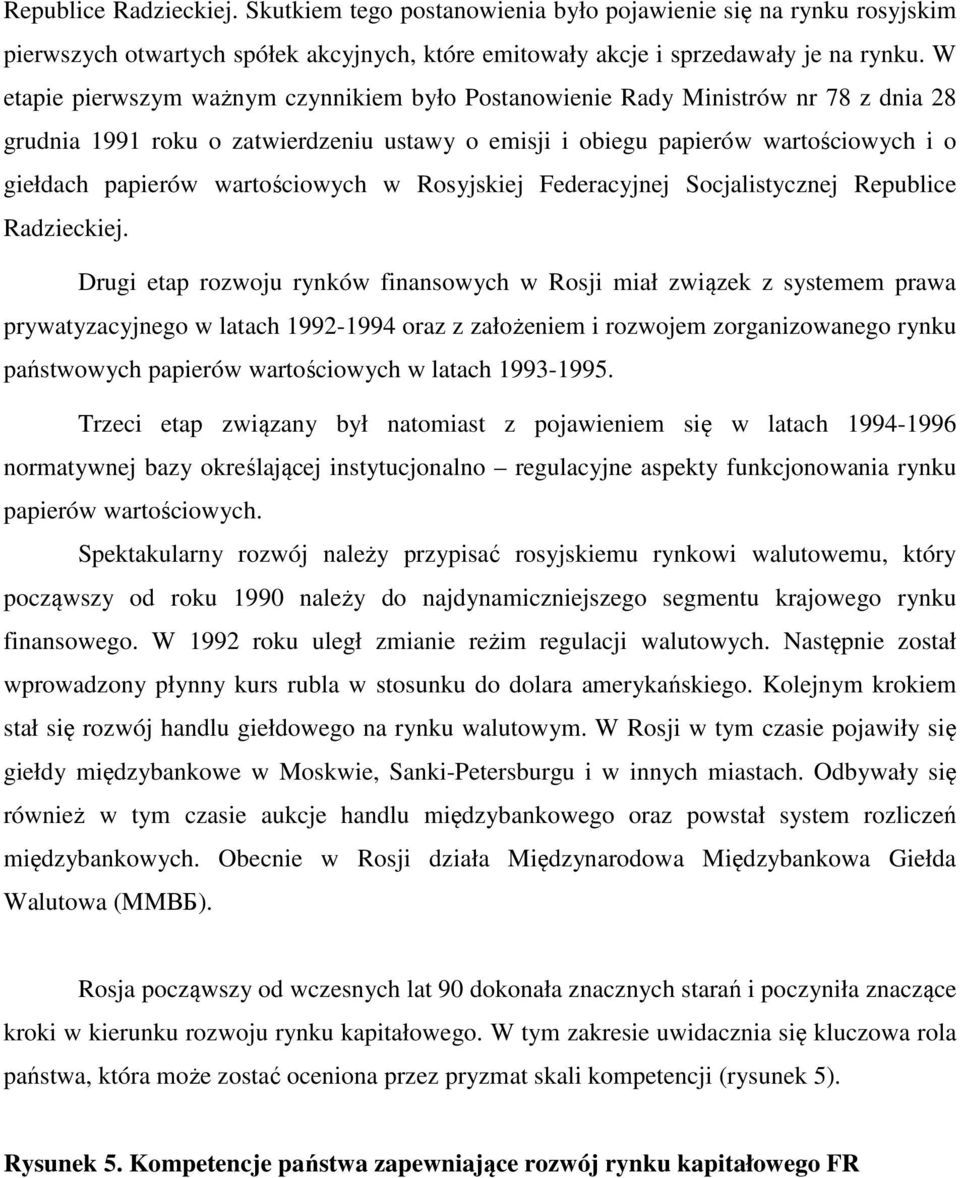 Federacyjnej Socjalistycznej Republice Radzieckiej Drugi etap rozwoju rynków finansowych w Rosji miał związek z systemem prawa prywatyzacyjnego w latach 1992-1994 oraz z założeniem i rozwojem