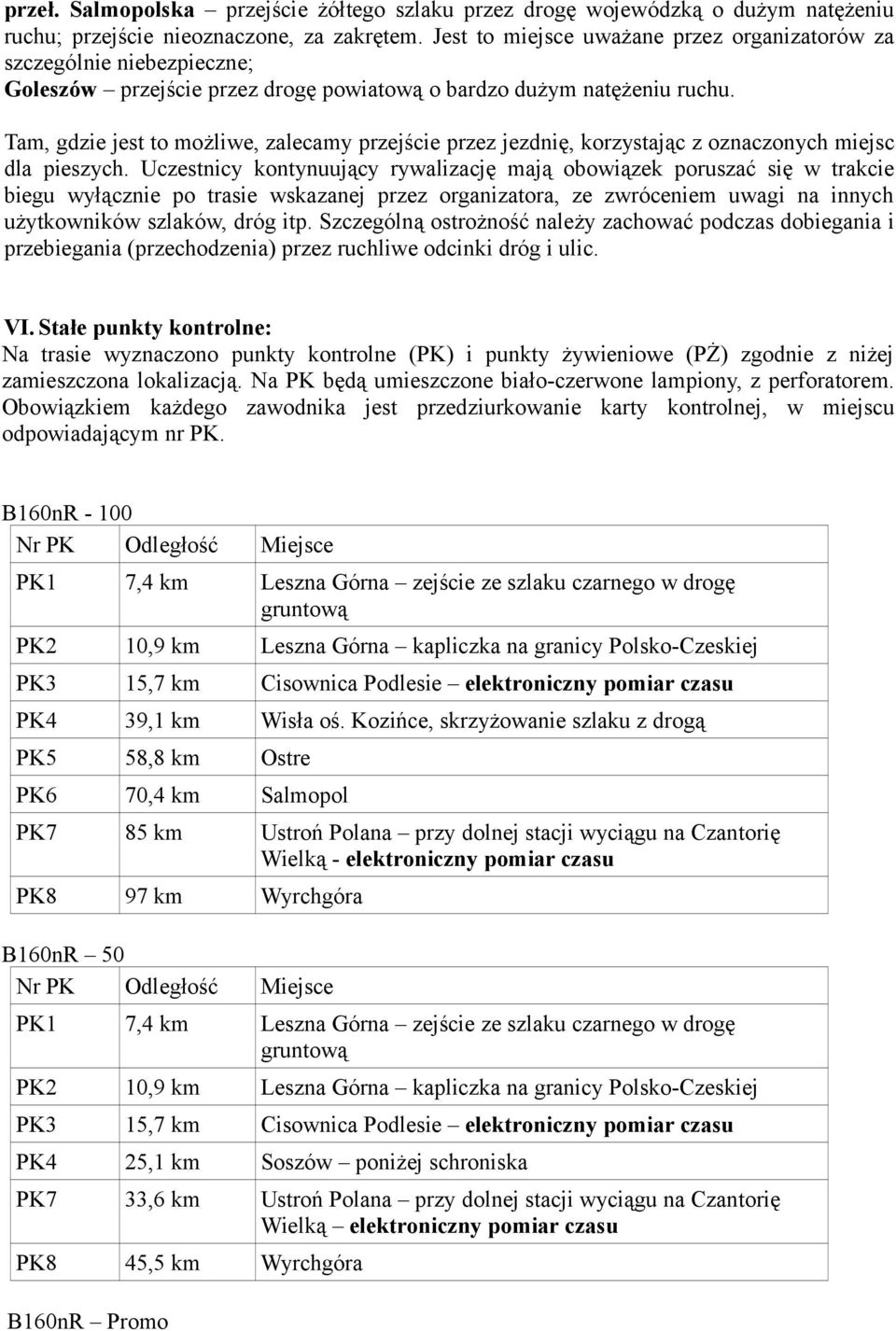 Tam, gdzie jest to możliwe, zalecamy przejście przez jezdnię, korzystając z oznaczonych miejsc dla pieszych.