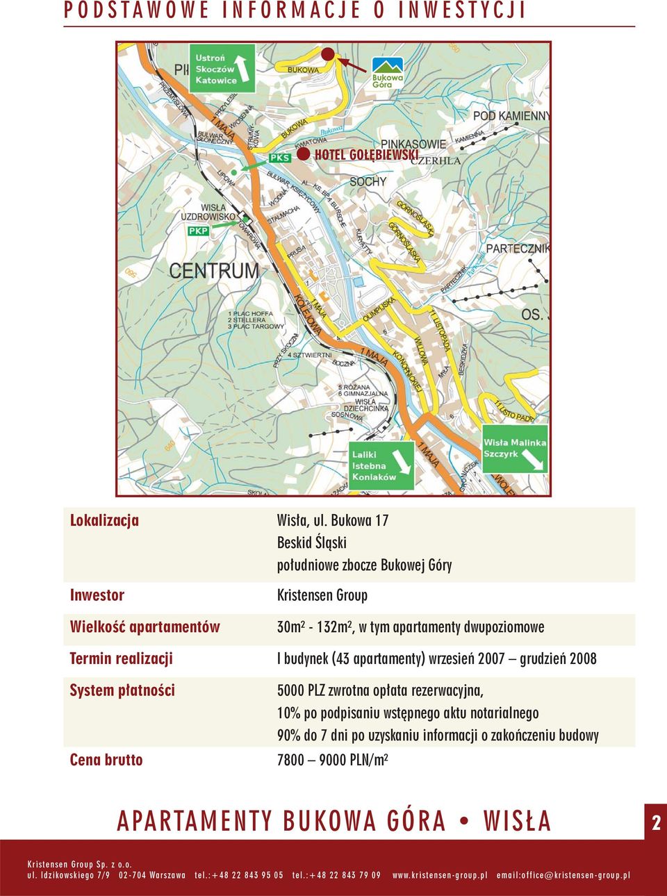 tym apartamenty dwupoziomowe Termin realizacji I budynek (43 apartamenty) wrzesień 2007 grudzień 2008 System płatności