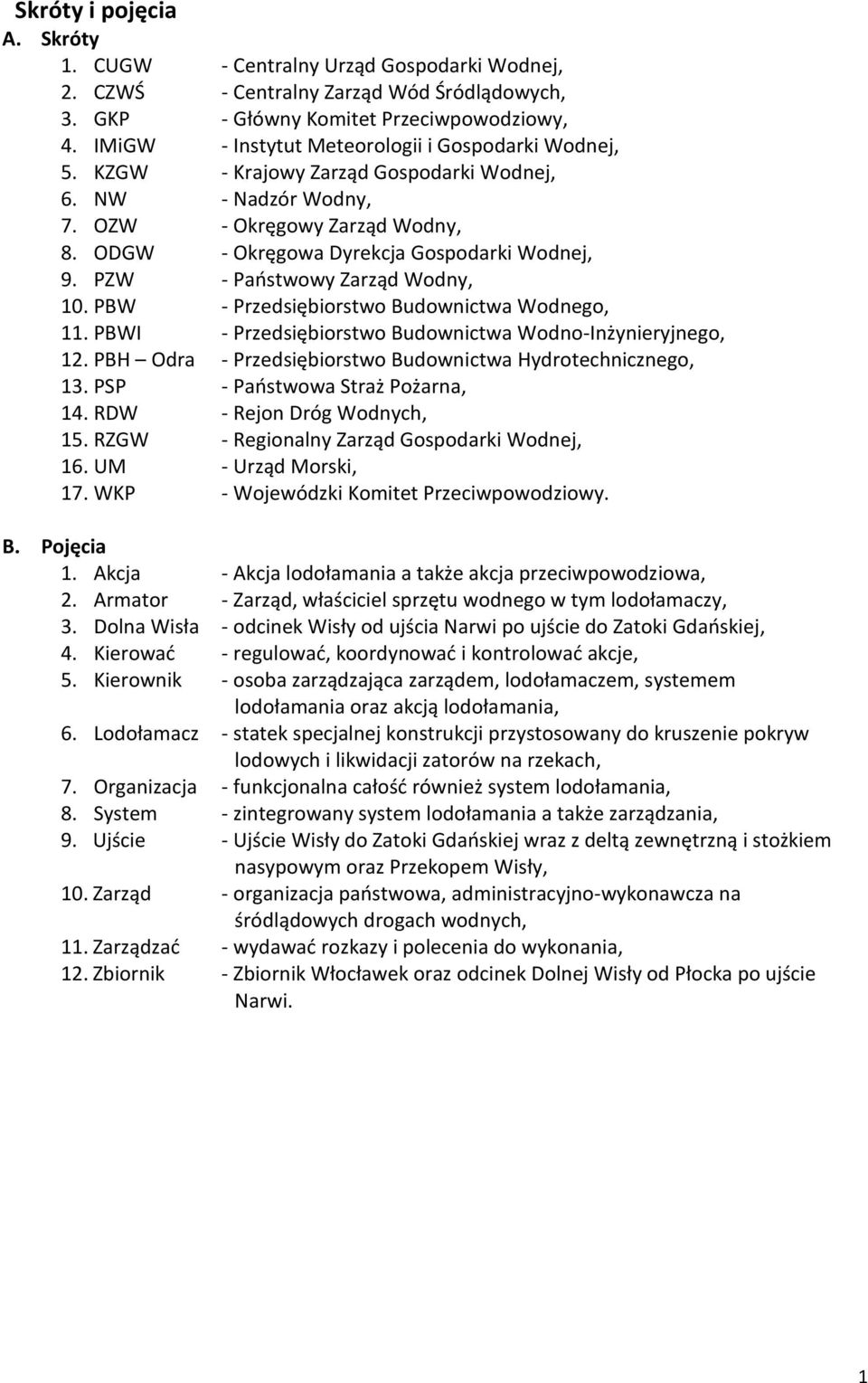 PZW - Paostwowy Zarząd Wodny, 10. PBW - Przedsiębiorstwo Budownictwa Wodnego, 11. PBWI - Przedsiębiorstwo Budownictwa Wodno-Inżynieryjnego, 12.