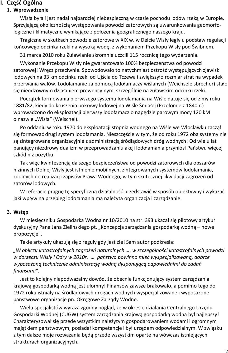 Tragiczne w skutkach powodzie zatorowe w XIX w. w Delcie Wisły legły u podstaw regulacji koocowego odcinka rzeki na wysoką wodę, z wykonaniem Przekopu Wisły pod Świbnem.