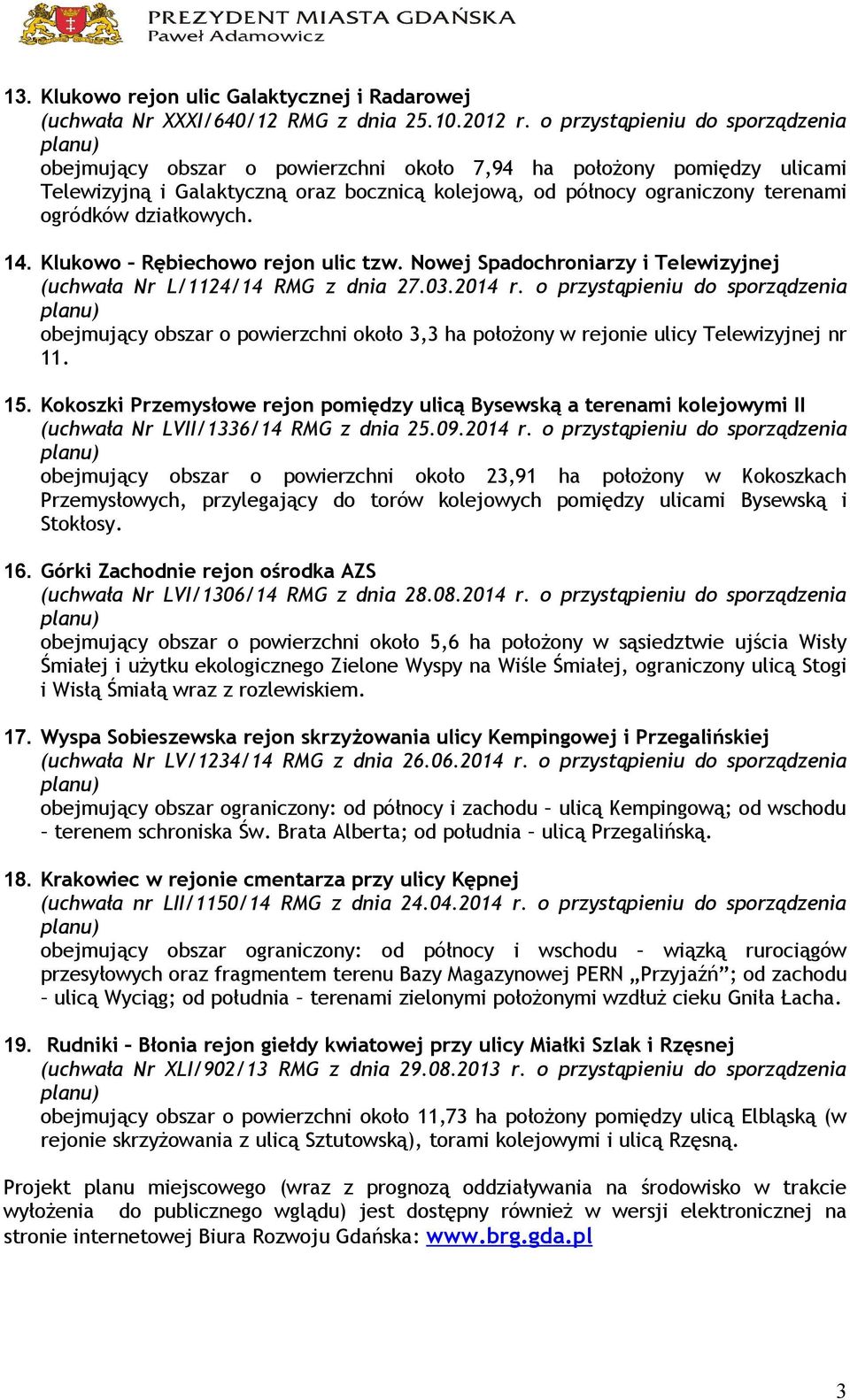 działkowych. 14. Klukowo Rębiechowo rejon ulic tzw. Nowej Spadochroniarzy i Telewizyjnej (uchwała Nr L/1124/14 RMG z dnia 27.03.2014 r.