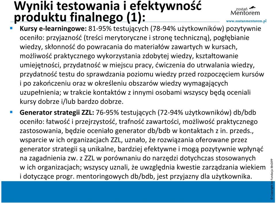 utrwalania wiedzy, przydatnośćtestu do sprawdzania poziomu wiedzy przed rozpoczęciem kursów i po zakończeniu oraz w określeniu obszarów wiedzy wymagających uzupełnienia; w trakcie kontaktów z innymi