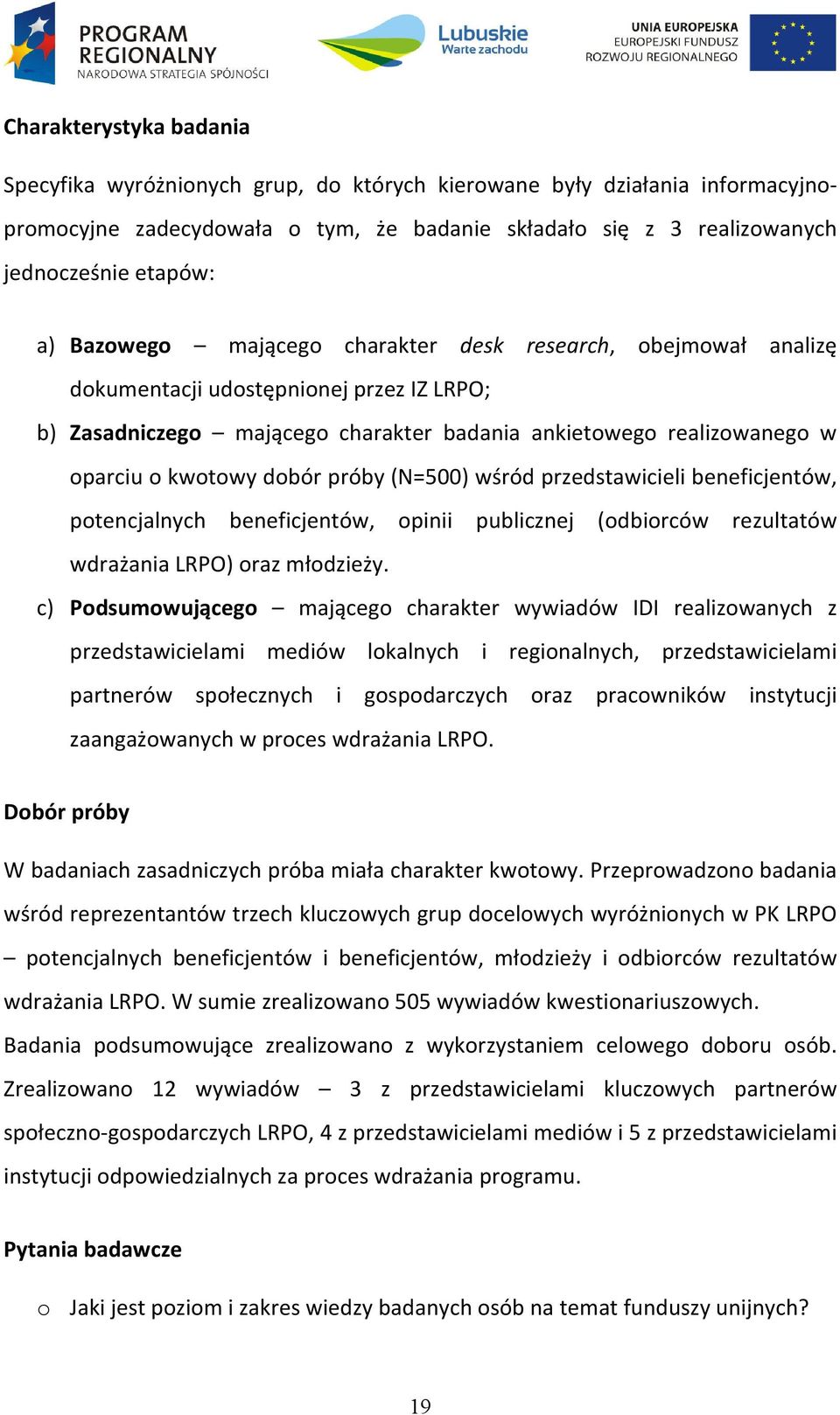 próby (N=500) wśród przedstawicieli beneficjentów, potencjalnych beneficjentów, opinii publicznej (odbiorców rezultatów wdrażania LRPO) oraz młodzieży.