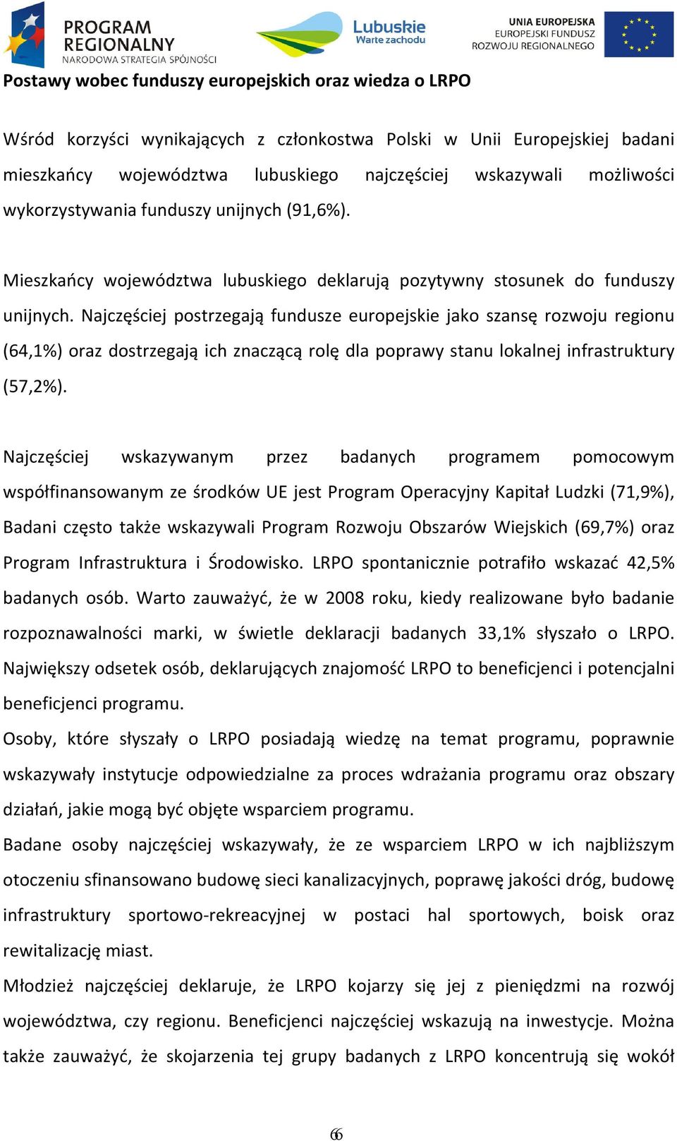 Najczęściej postrzegają fundusze europejskie jako szansę rozwoju regionu (64,1%) oraz dostrzegają ich znaczącą rolę dla poprawy stanu lokalnej infrastruktury (57,2%).