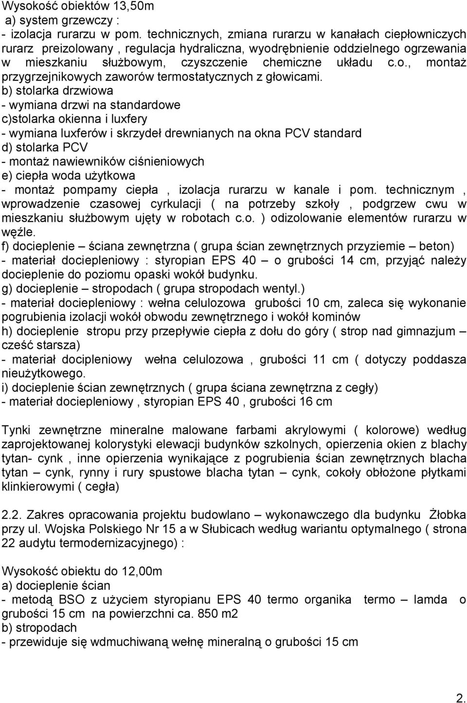 b) stolarka drzwiowa - wymiana drzwi na standardowe c)stolarka okienna i luxfery - wymiana luxferów i skrzydeł drewnianych na okna PCV standard d) stolarka PCV - montaż nawiewników ciśnieniowych e)