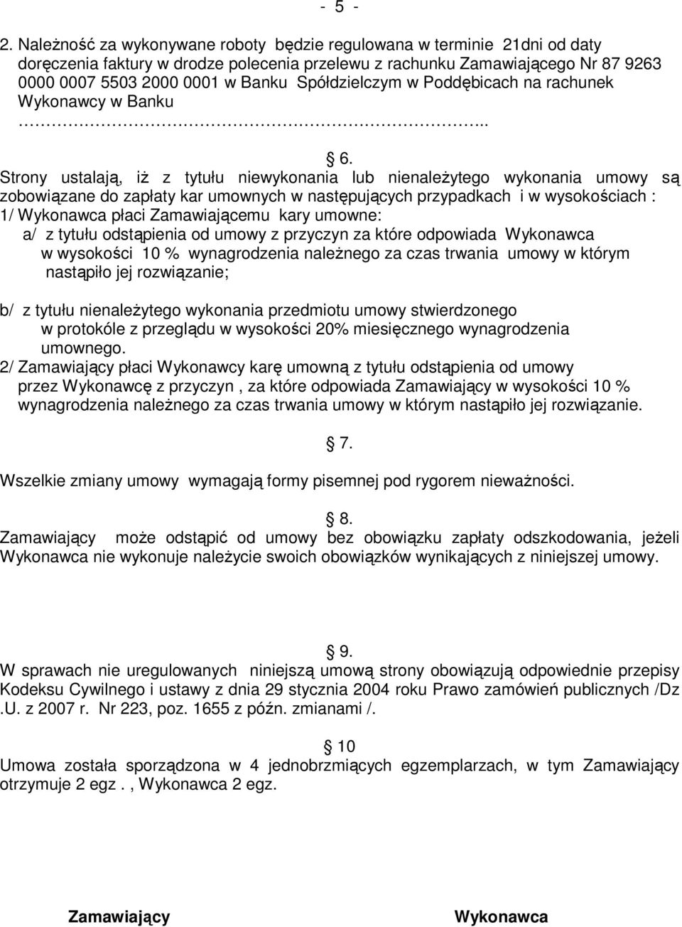 Spółdzielczym w Poddębicach na rachunek Wykonawcy w Banku.. 6.