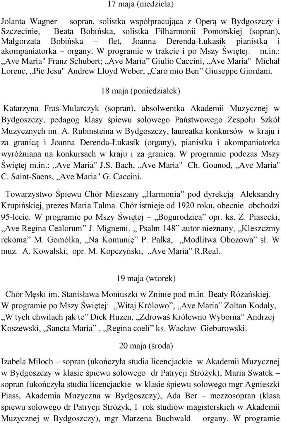 : Ave Maria" Franz Schubert; Ave Maria Giulio Caccini, Ave Maria" Michał Lorenc, Pie Jesu" Andrew Lloyd Weber, Caro mio Ben Giuseppe Giordani.