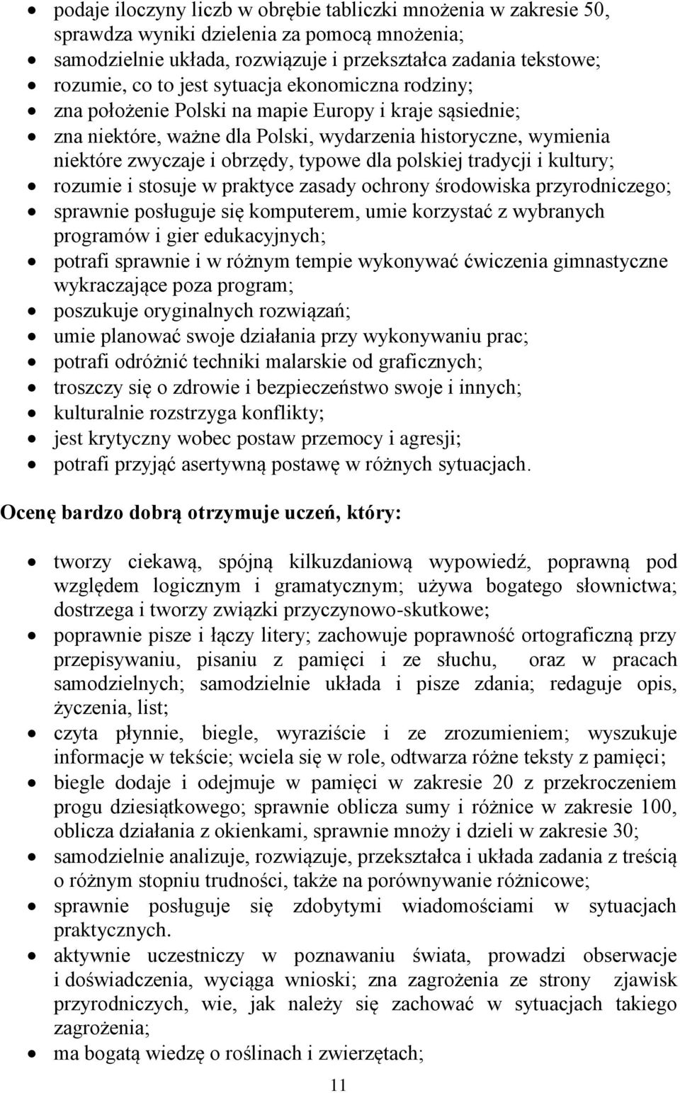 tradycji i kultury; rozumie i stosuje w praktyce zasady ochrony środowiska przyrodniczego; sprawnie posługuje się komputerem, umie korzystać z wybranych programów i gier edukacyjnych; potrafi