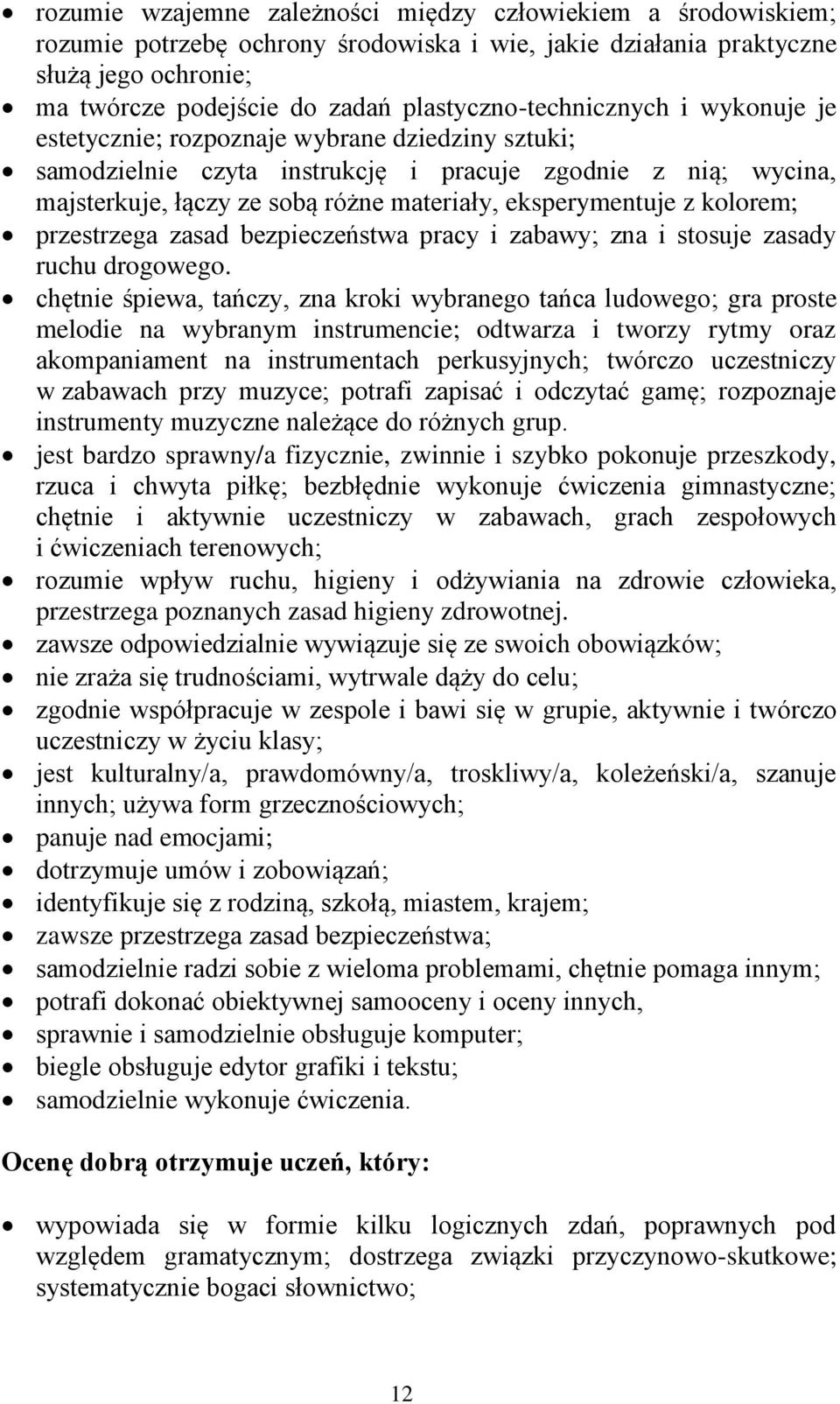 eksperymentuje z kolorem; przestrzega zasad bezpieczeństwa pracy i zabawy; zna i stosuje zasady ruchu drogowego.