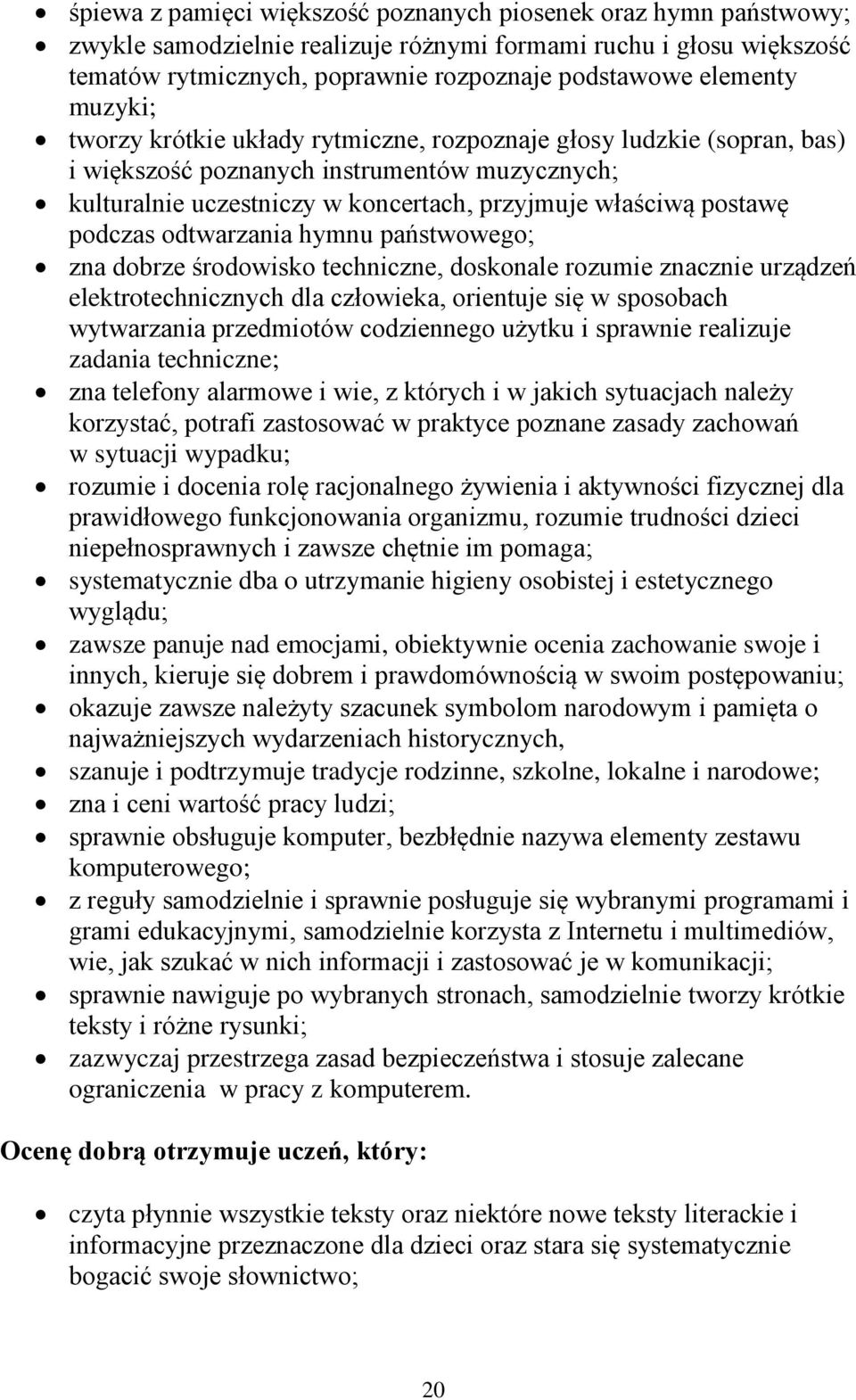 odtwarzania hymnu państwowego; zna dobrze środowisko techniczne, doskonale rozumie znacznie urządzeń elektrotechnicznych dla człowieka, orientuje się w sposobach wytwarzania przedmiotów codziennego