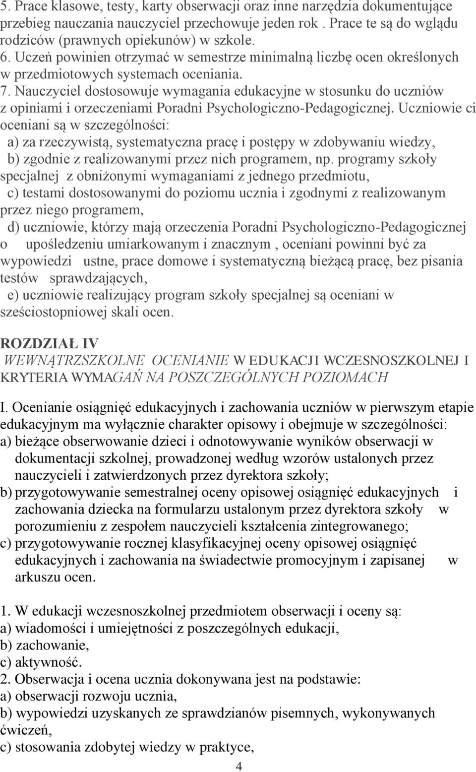 Nauczyciel dostosowuje wymagania edukacyjne w stosunku do uczniów z opiniami i orzeczeniami Poradni Psychologiczno-Pedagogicznej.