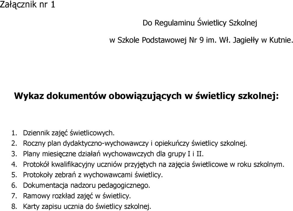 Roczny plan dydaktyczno-wychowawczy i opiekuńczy świetlicy szkolnej. 3. Plany miesięczne działań wychowawczych dla grupy I i II. 4.