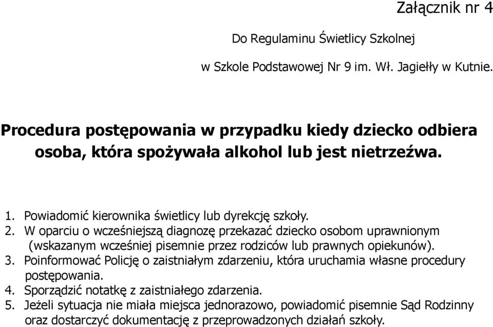 W oparciu o wcześniejszą diagnozę przekazać dziecko osobom uprawnionym (wskazanym wcześniej pisemnie przez rodziców lub prawnych opiekunów). 3.