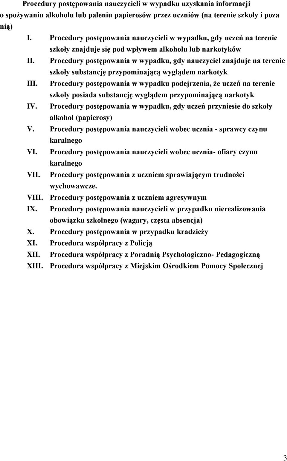 Procedury postępowania w wypadku, gdy nauczyciel znajduje na terenie szkoły substancję przypominającą wyglądem narkotyk III.