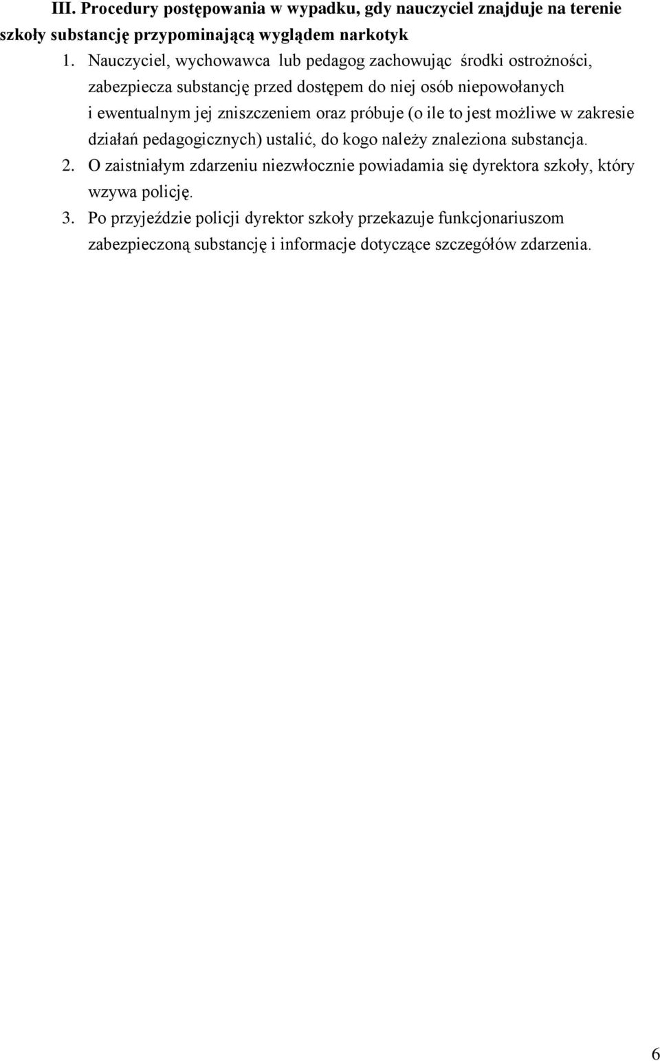 zniszczeniem oraz próbuje (o ile to jest możliwe w zakresie działań pedagogicznych) ustalić, do kogo należy znaleziona substancja. 2.