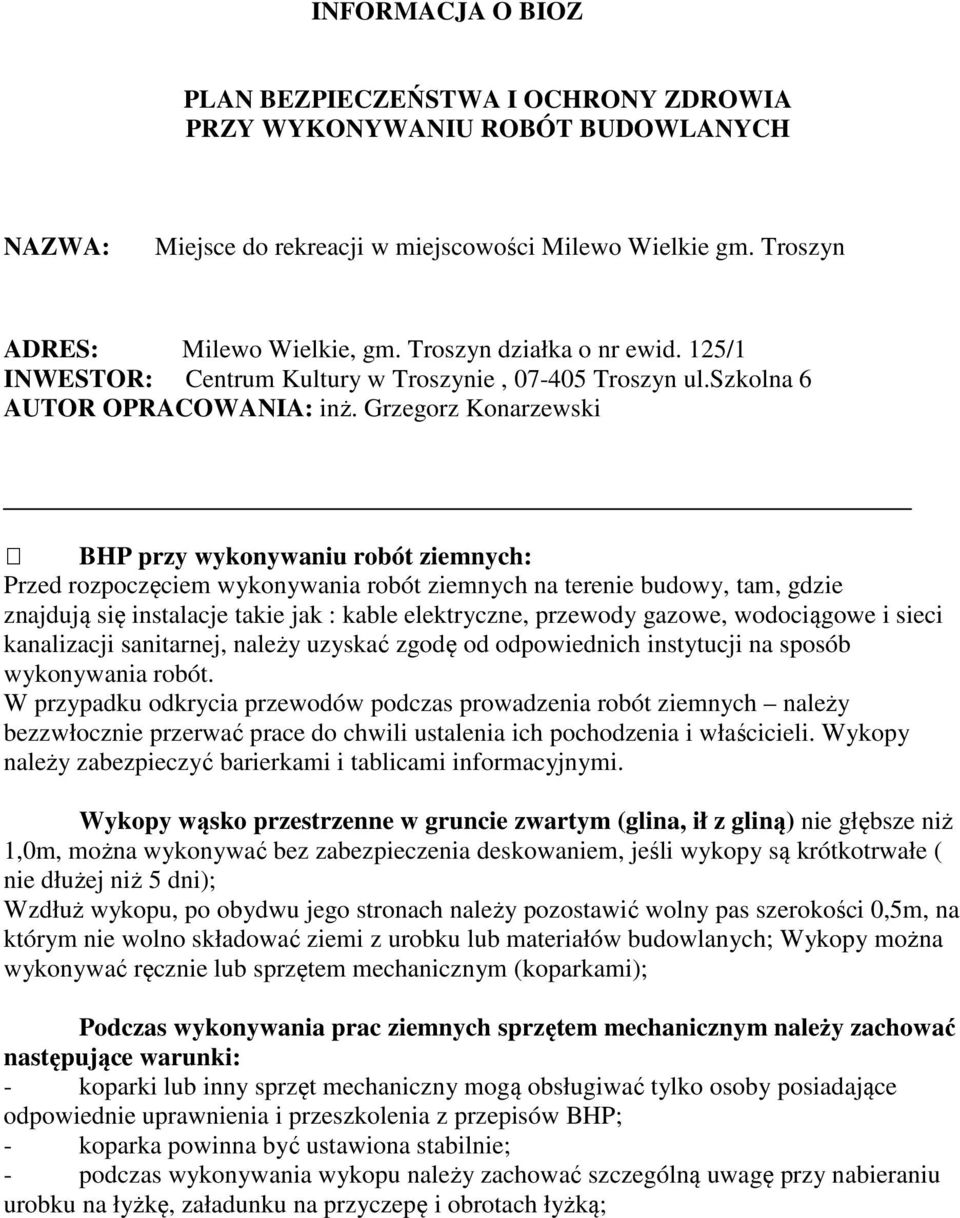 Grzegorz Konarzewski BHP przy wykonywaniu robót ziemnych: Przed rozpoczęciem wykonywania robót ziemnych na terenie budowy, tam, gdzie znajdują się instalacje takie jak : kable elektryczne, przewody