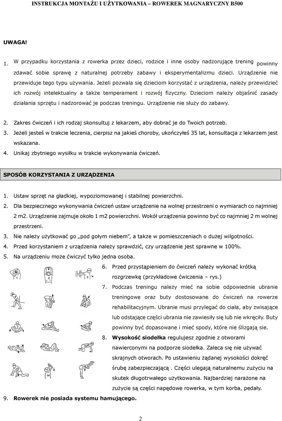 Dzieciom należy objaśnić zasady działania sprzętu i nadzorować je podczas treningu. Urządzenie nie służy do zabawy. 2.