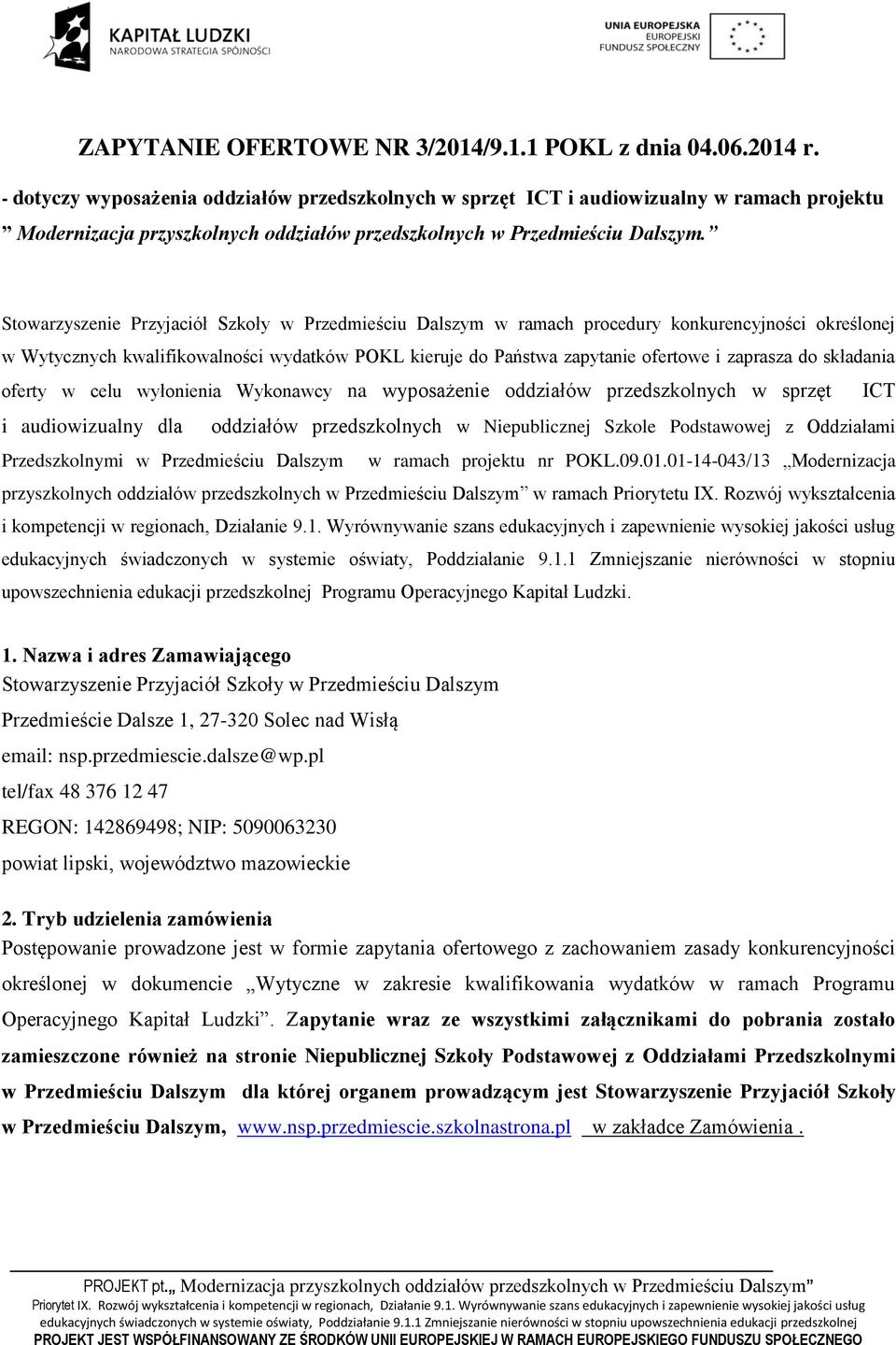 Stowarzyszenie Przyjaciół Szkoły w Przedmieściu Dalszym w ramach procedury konkurencyjności określonej w Wytycznych kwalifikowalności wydatków POKL kieruje do Państwa zapytanie ofertowe i zaprasza do
