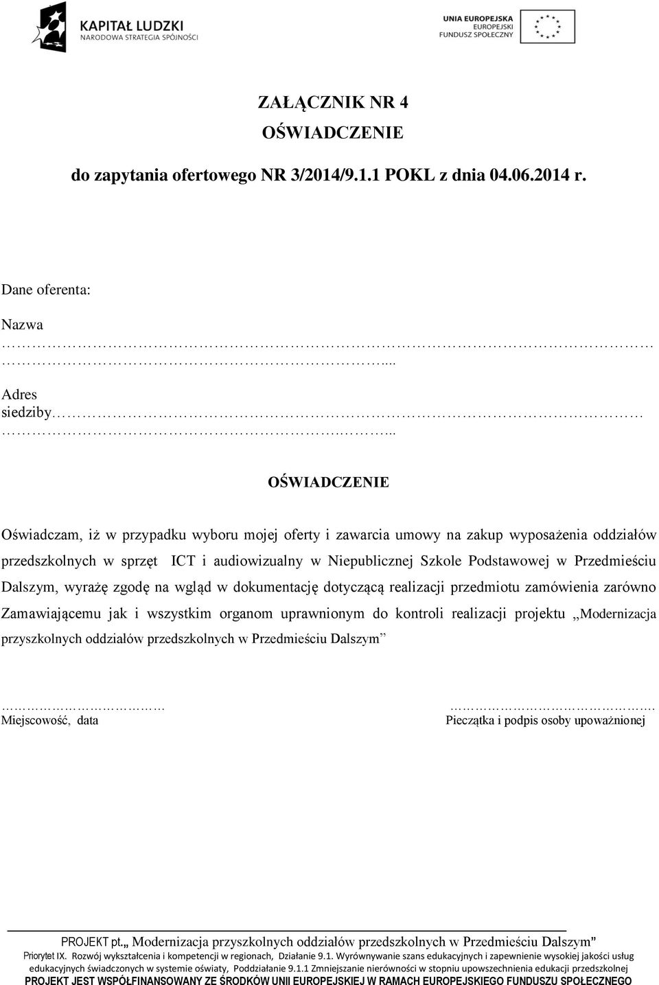 Niepublicznej Szkole Podstawowej w Przedmieściu Dalszym, wyrażę zgodę na wgląd w dokumentację dotyczącą realizacji przedmiotu zamówienia zarówno Zamawiającemu jak