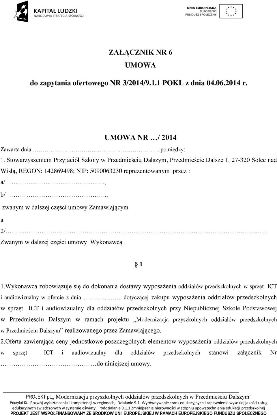 ., zwanym w dalszej części umowy Zamawiającym a 2/ Zwanym w dalszej części umowy Wykonawcą. 1 1.