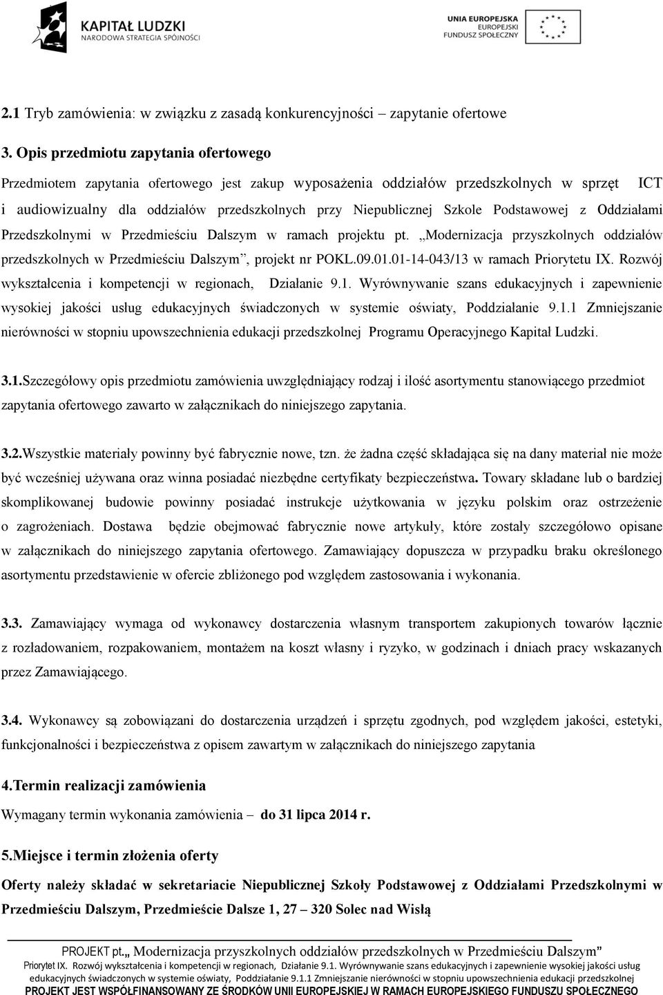 Szkole Podstawowej z Oddziałami Przedszkolnymi w Przedmieściu Dalszym w ramach projektu pt. Modernizacja przyszkolnych oddziałów przedszkolnych w Przedmieściu Dalszym, projekt nr POKL.09.01.