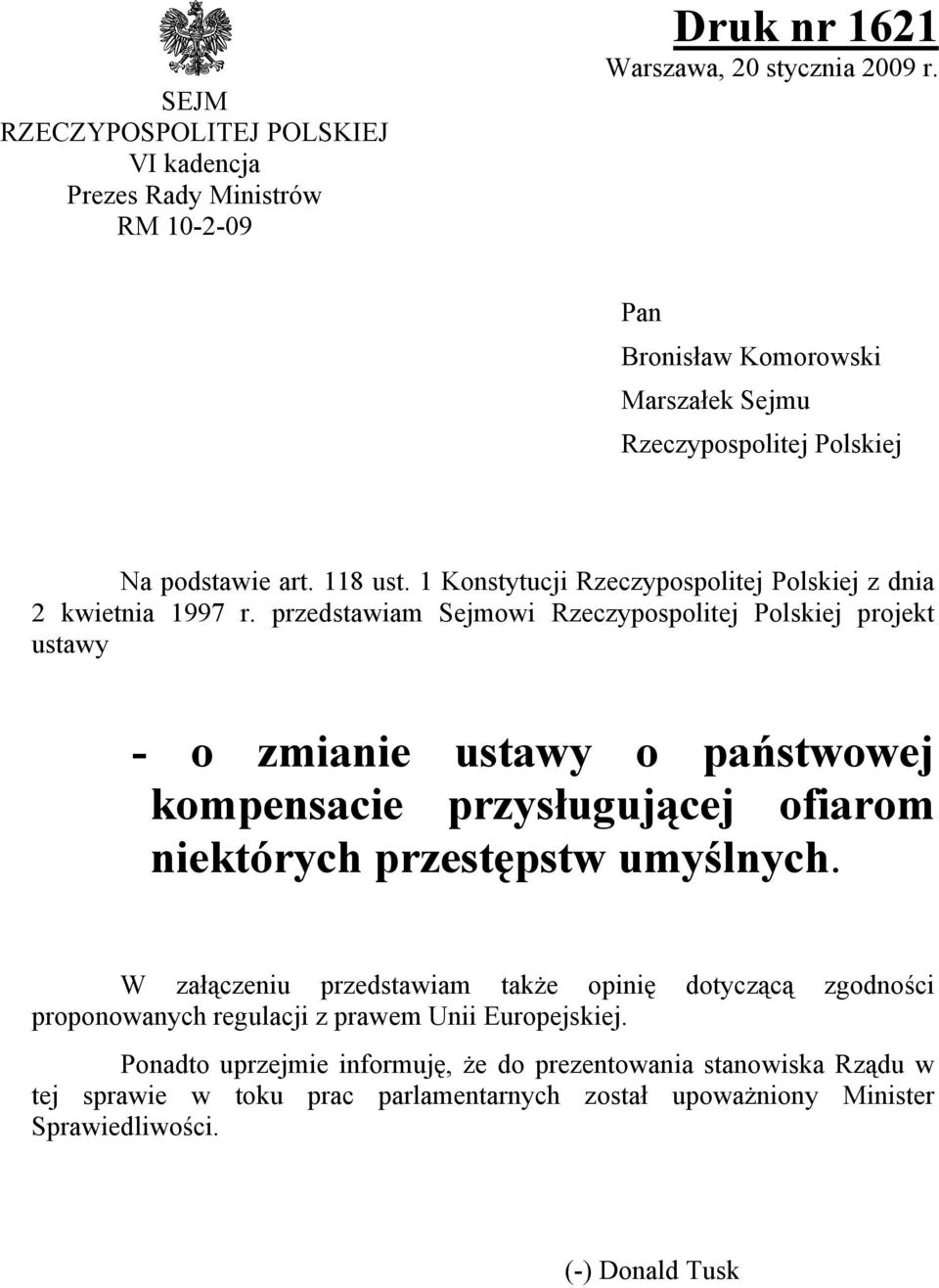 przedstawiam Sejmowi Rzeczypospolitej Polskiej projekt ustawy - o zmianie ustawy o państwowej kompensacie przysługującej ofiarom niektórych przestępstw umyślnych.
