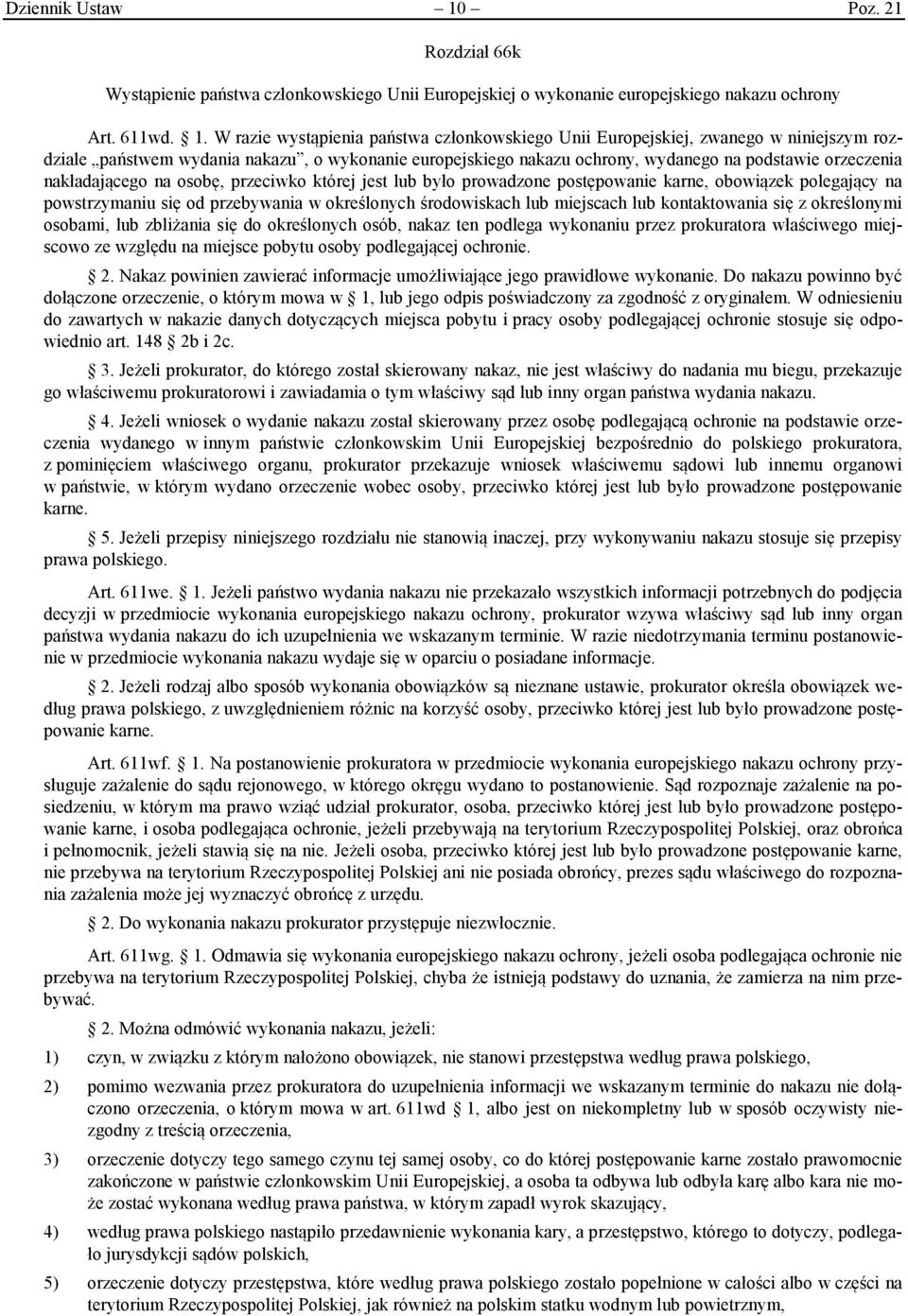 W razie wystąpienia państwa członkowskiego Unii Europejskiej, zwanego w niniejszym rozdziale państwem wydania nakazu, o wykonanie europejskiego nakazu ochrony, wydanego na podstawie orzeczenia