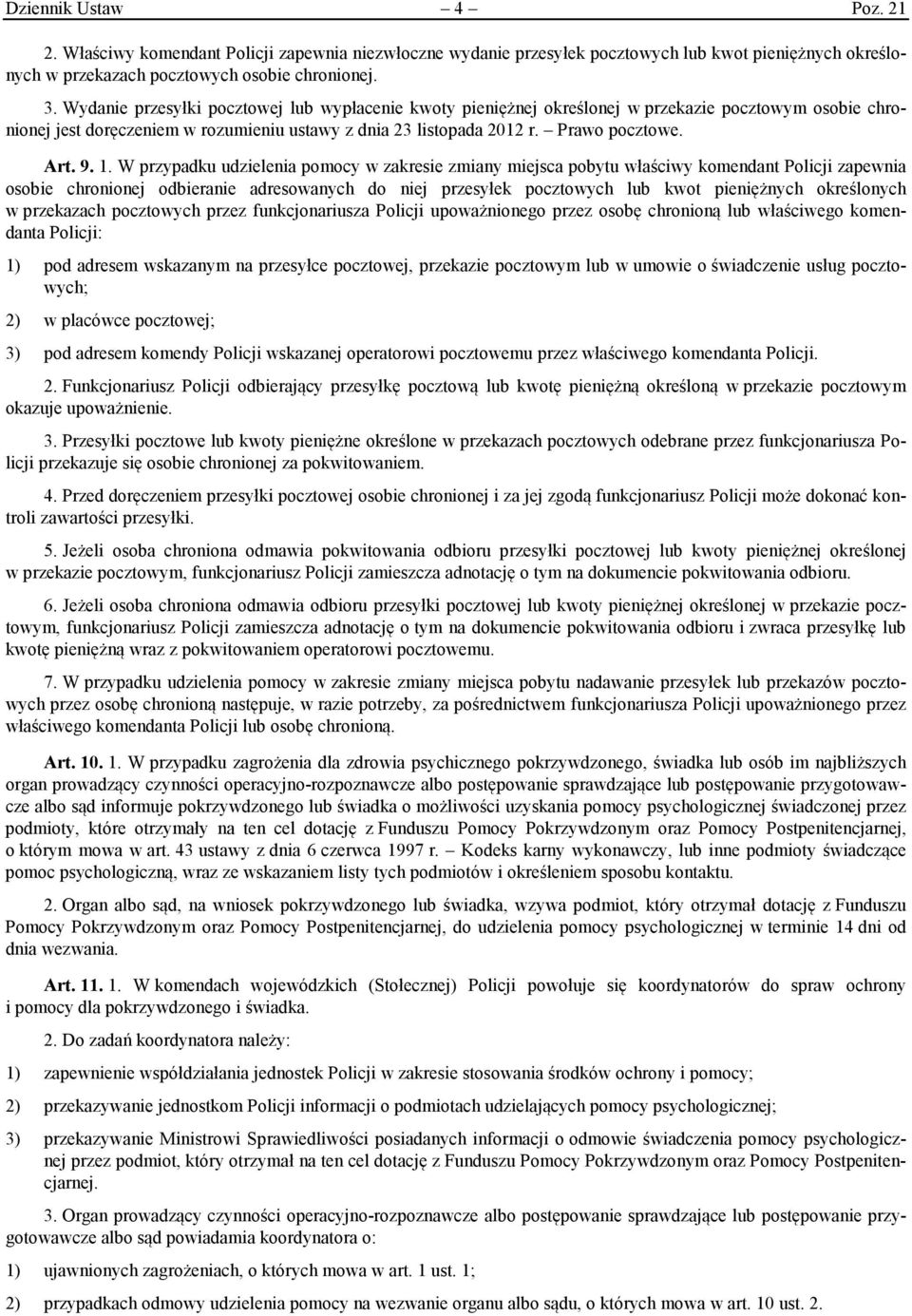 1. W przypadku udzielenia pomocy w zakresie zmiany miejsca pobytu właściwy komendant Policji zapewnia osobie chronionej odbieranie adresowanych do niej przesyłek pocztowych lub kwot pieniężnych