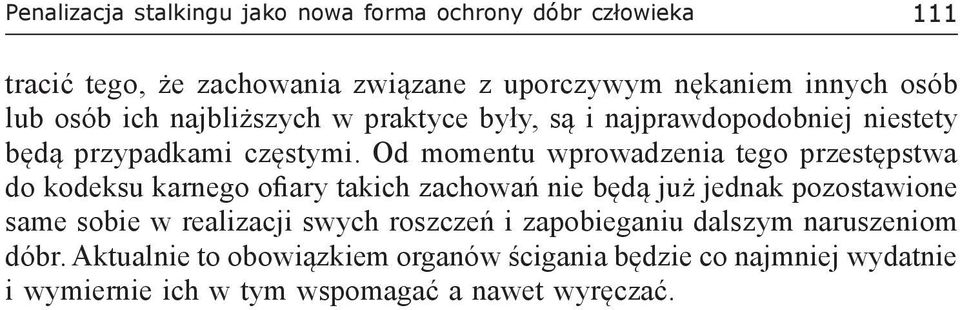 Od momentu wprowadzenia tego przestępstwa do kodeksu karnego ofiary takich zachowań nie będą już jednak pozostawione same sobie w