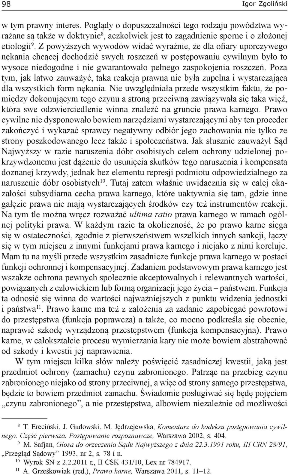 roszczeń. Poza tym, jak łatwo zauważyć, taka reakcja prawna nie była zupełna i wystarczająca dla wszystkich form nękania.