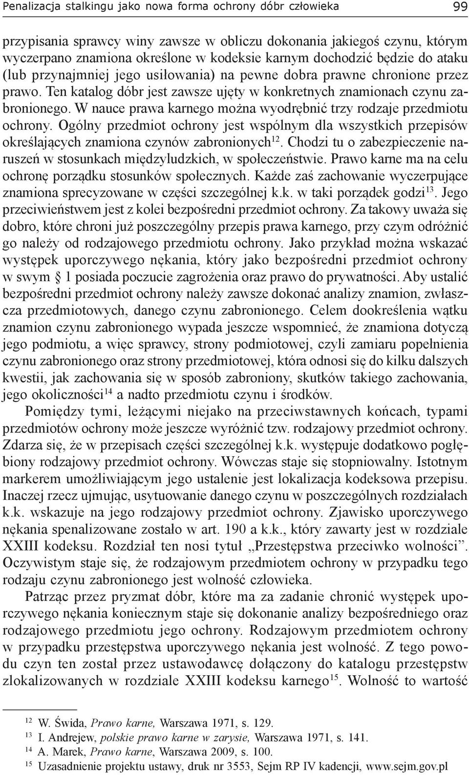 W nauce prawa karnego można wyodrębnić trzy rodzaje przedmiotu ochrony. Ogólny przedmiot ochrony jest wspólnym dla wszystkich przepisów określających znamiona czynów zabronionych 12.