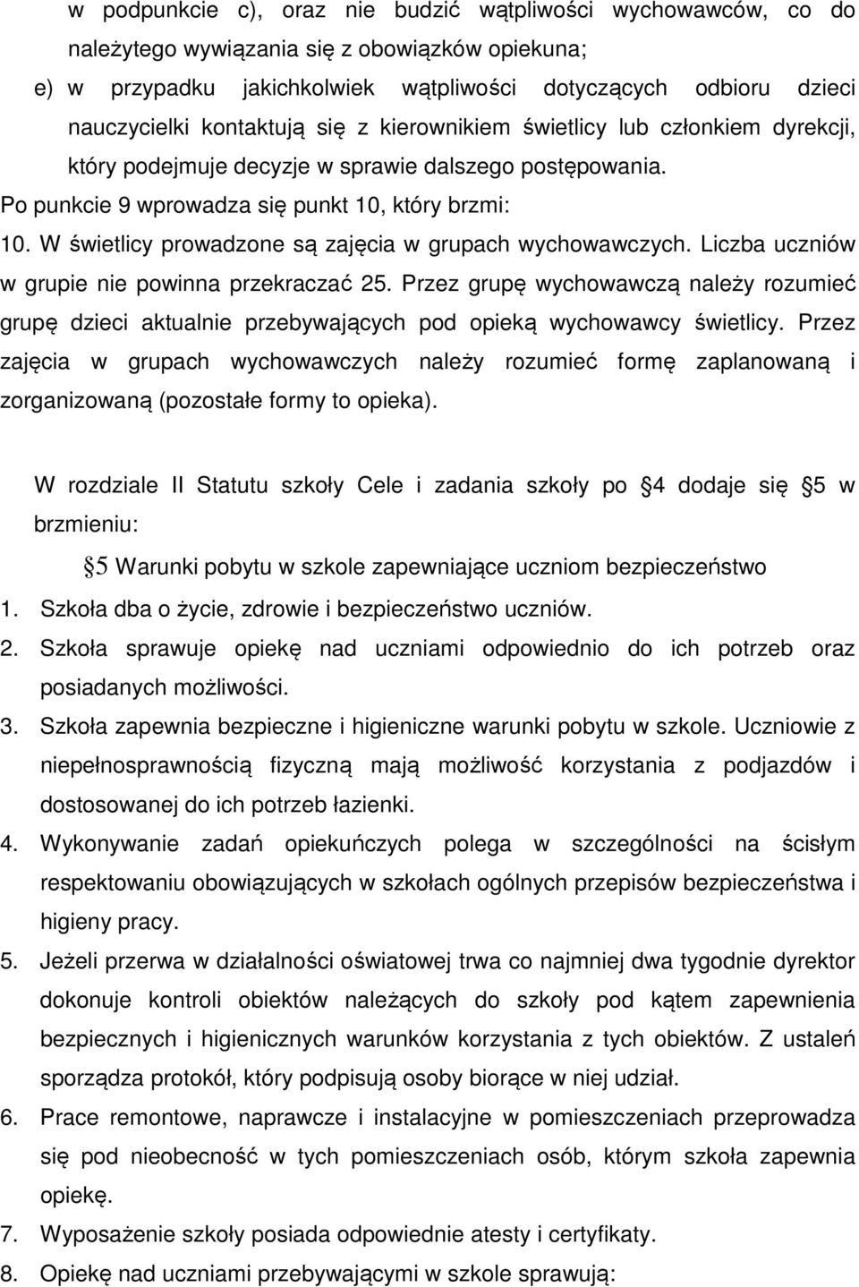 W świetlicy prowadzone są zajęcia w grupach wychowawczych. Liczba uczniów w grupie nie powinna przekraczać 25.