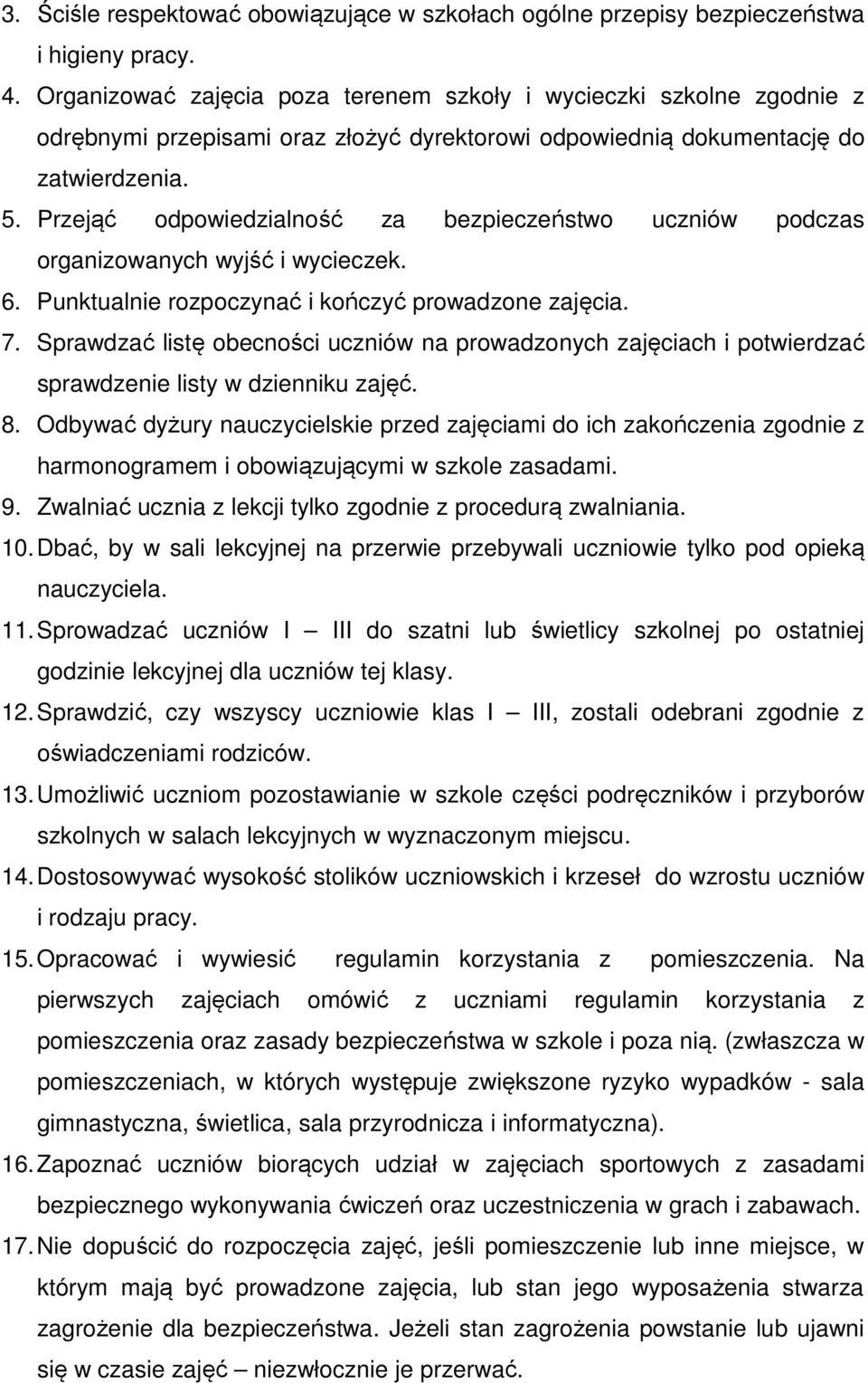 Przejąć odpowiedzialność za bezpieczeństwo uczniów podczas organizowanych wyjść i wycieczek. 6. Punktualnie rozpoczynać i kończyć prowadzone zajęcia. 7.