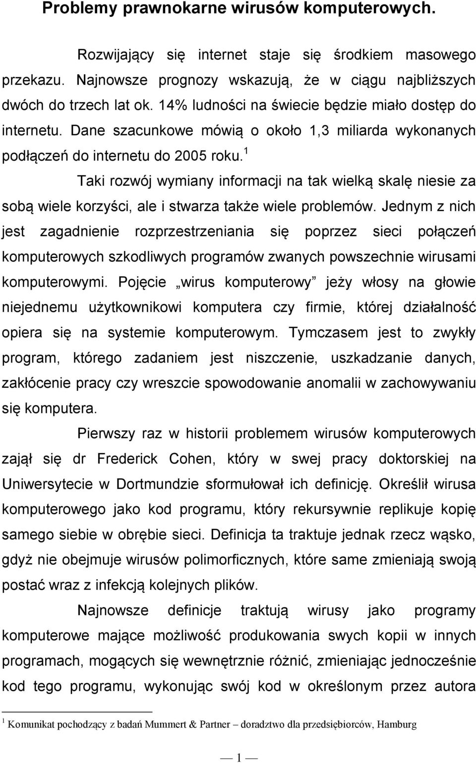 1 Taki rozwój wymiany informacji na tak wielką skalę niesie za sobą wiele korzyści, ale i stwarza także wiele problemów.