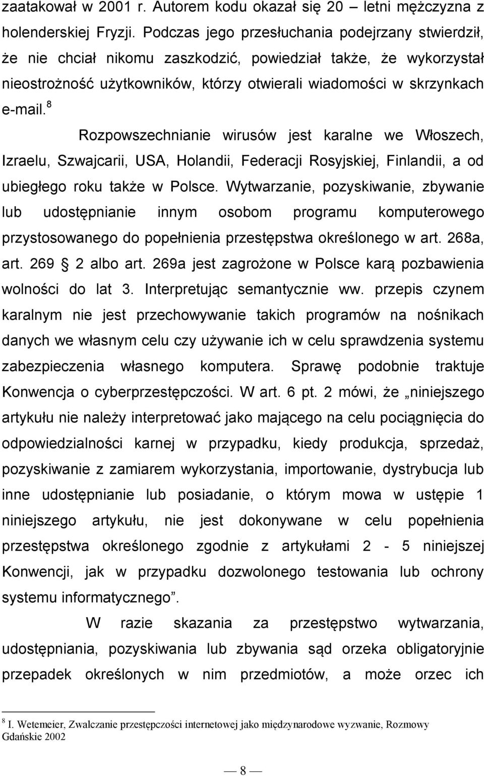 8 Rozpowszechnianie wirusów jest karalne we Włoszech, Izraelu, Szwajcarii, USA, Holandii, Federacji Rosyjskiej, Finlandii, a od ubiegłego roku także w Polsce.