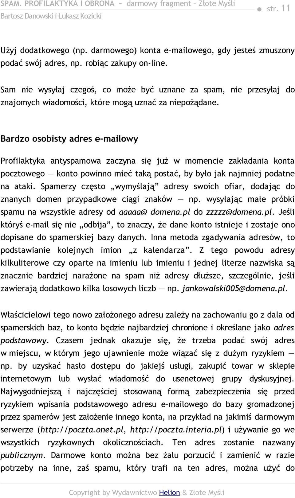 Bardzo osobisty adres e-mailowy Profilaktyka antyspamowa zaczyna się już w momencie zakładania konta pocztowego konto powinno mieć taką postać, by było jak najmniej podatne na ataki.