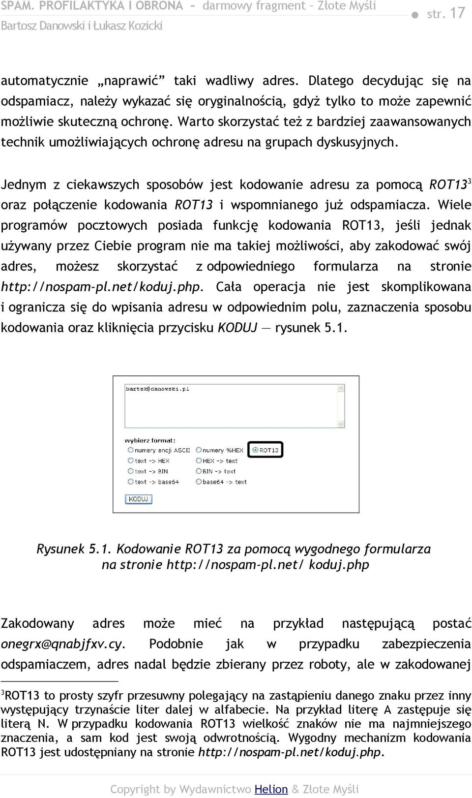 Jednym z ciekawszych sposobów jest kodowanie adresu za pomocą ROT13 3 oraz połączenie kodowania ROT13 i wspomnianego już odspamiacza.