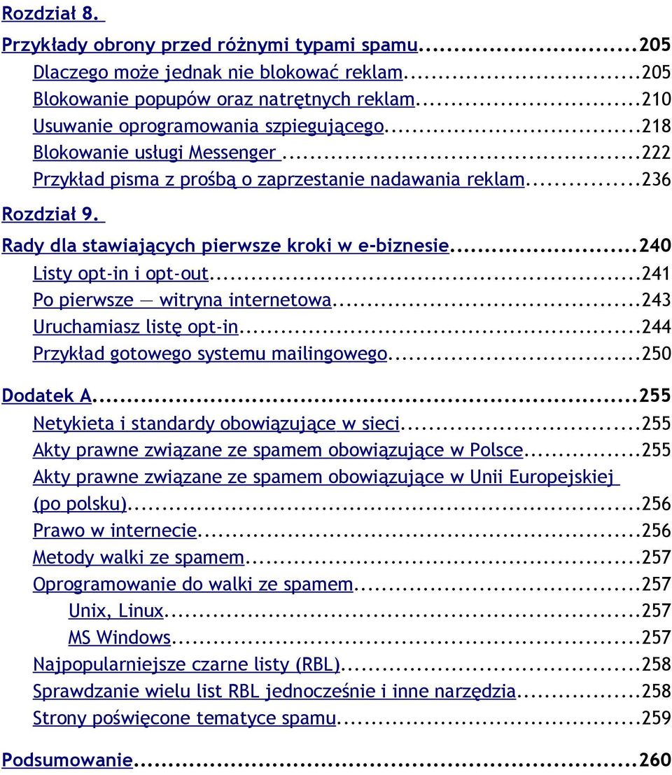 ..241 Po pierwsze witryna internetowa...243 Uruchamiasz listę opt-in...244 Przykład gotowego systemu mailingowego...250 Dodatek A...255 Netykieta i standardy obowiązujące w sieci.