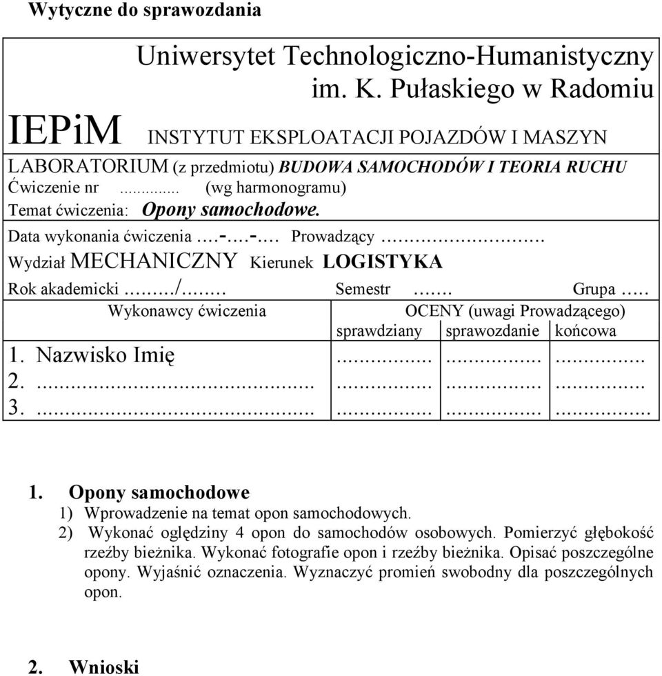 Data wykonania ćwiczenia...-...-... Prowadzący... Wydział MECHANICZNY Kierunek LOGISTYKA Rok akademicki.../... Semestr... Grupa... Wykonawcy ćwiczenia 1. Nazwisko Imię 2.... 3.