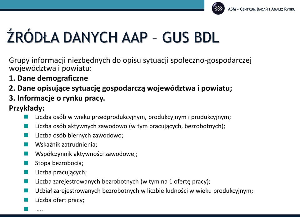 Przykłady: Liczba osób w wieku przedprodukcyjnym, produkcyjnym i produkcyjnym; Liczba osób aktywnych zawodowo (w tym pracujących, bezrobotnych); Liczba osób biernych