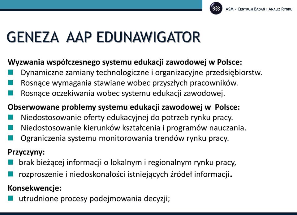 Obserwowane problemy systemu edukacji zawodowej w Polsce: Niedostosowanie oferty edukacyjnej do potrzeb rynku pracy.