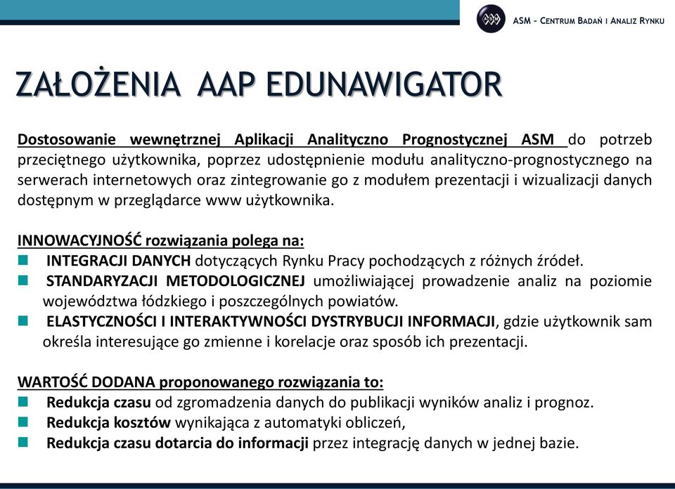 INNOWACYJNOŚĆ rozwiązania polega na: INTEGRACJI DANYCH dotyczących Rynku Pracy pochodzących z różnych źródeł.