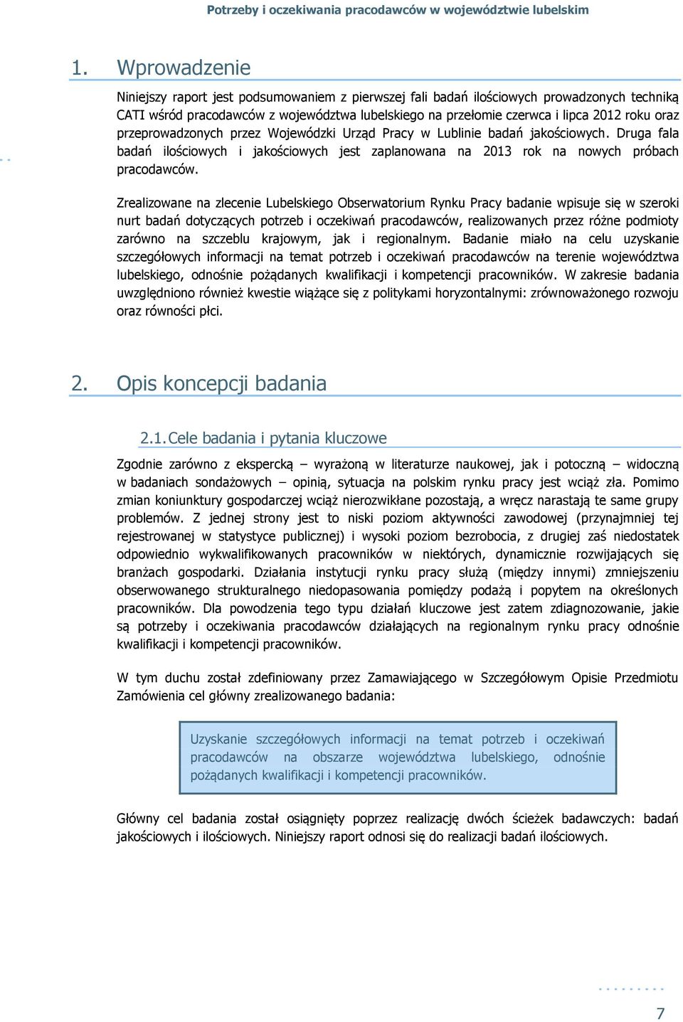 Zrealizowane na zlecenie Lubelskiego Obserwatorium Rynku Pracy badanie wpisuje się w szeroki nurt badań dotyczących potrzeb i oczekiwań pracodawców, realizowanych przez różne podmioty zarówno na