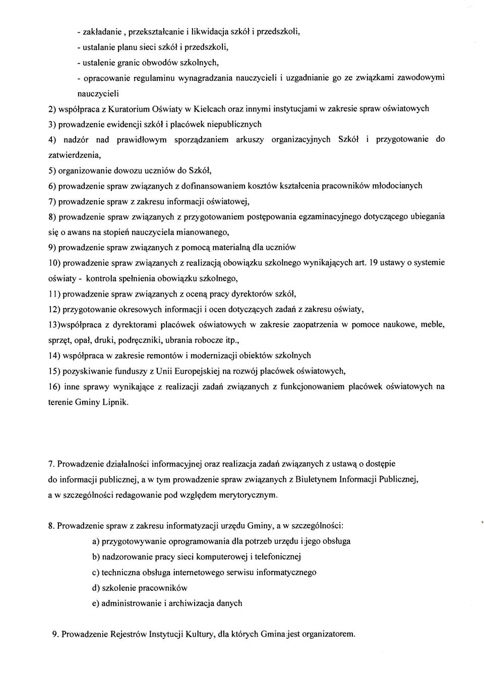 niepublicznych 4) nadzór nad prawidłowym sporządzaniem arkuszy organizacyjnych Szkół i przygotowanie do zatwierdzenia, 5) organizowanie dowozu uczniów do Szkół, 6) prowadzenie spraw związanych z