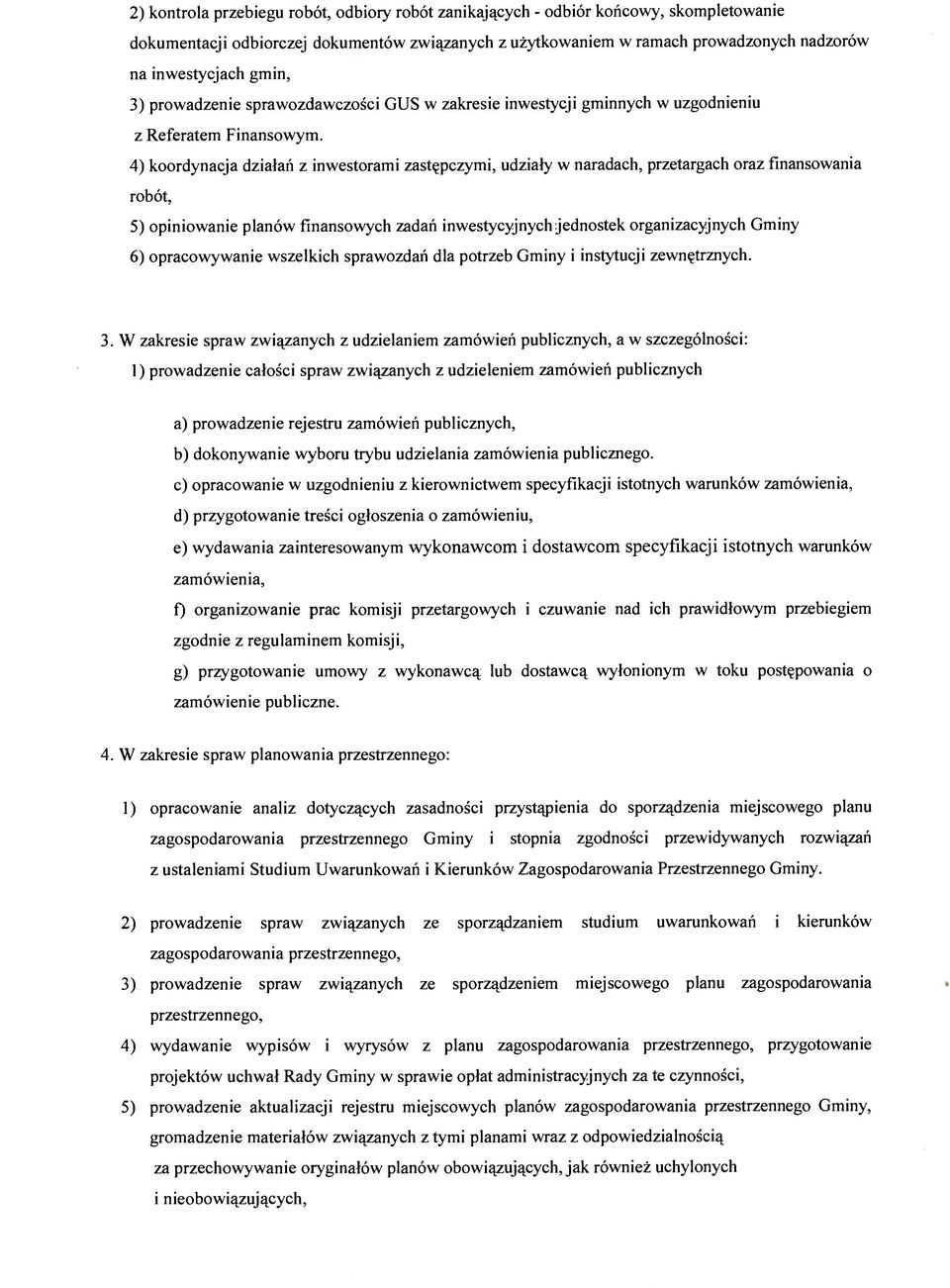 4) koordynacja działań z inwestorami zastępczymi, udziały w naradach, przetargach oraz finansowania robót, 5) opiniowanie planów finansowych zadań inwestycyjnych jednostek organizacyjnych Gminy 6)