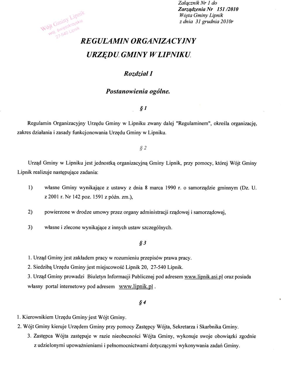 Urząd Gminy w Lipniku jest jednostką organizacyjną Gminy Lipnik, przy pomocy, której Wójt Gminy Lipnik realizuje następujące zadania: 1) własne Gminy wynikające z ustawy z dnia 8 marca 1990 r.